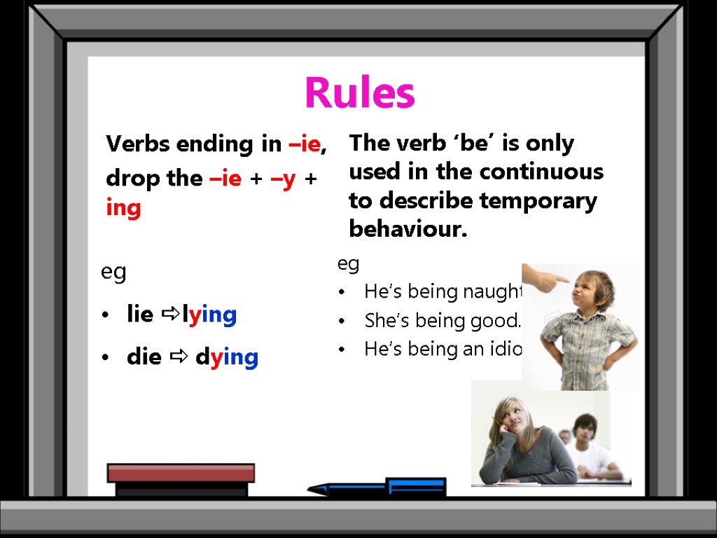 Rules eg lie lying die  dying The verb ‘be’ is only used in